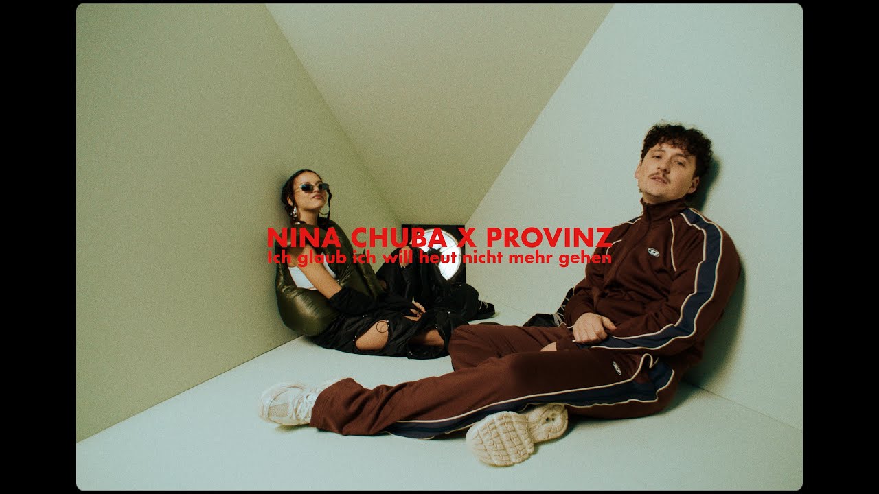 Nina Chuba & Provinz – Ich glaub ich will heut nicht mehr gehen