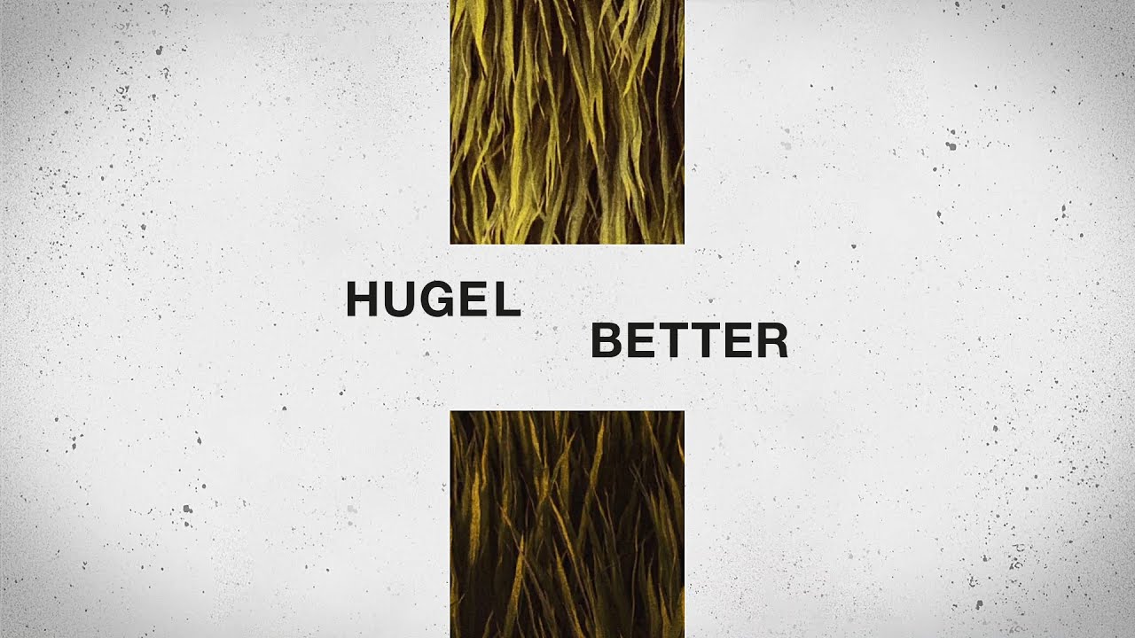 HUGEL – Better