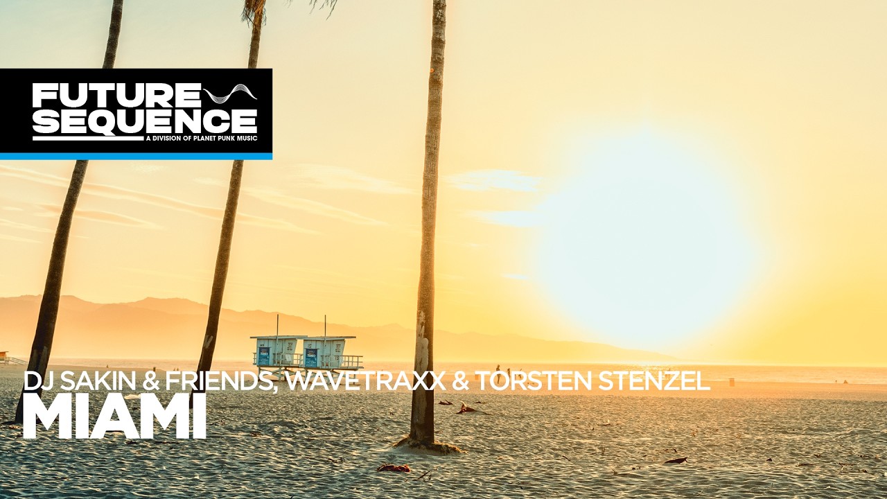 DJ Sakin & Friends, Wavetraxx & Torsten Stenzel – Miami