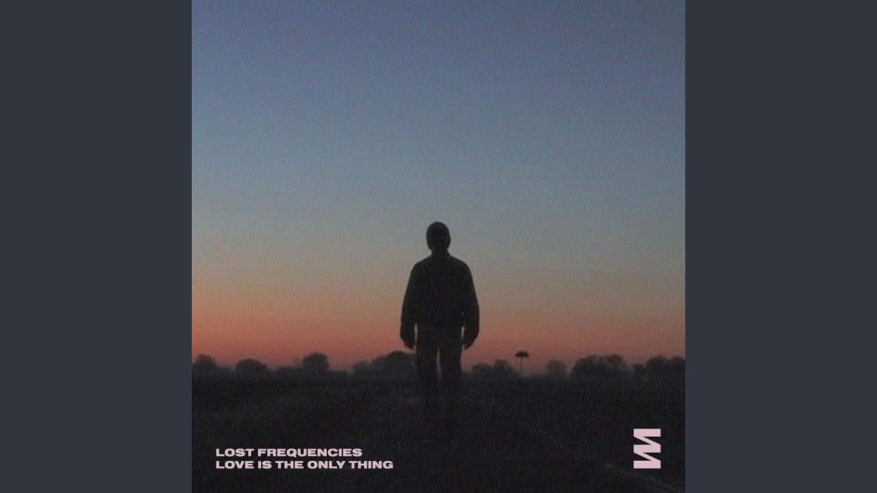 Lost Frequencies – Love Is The Only Thing