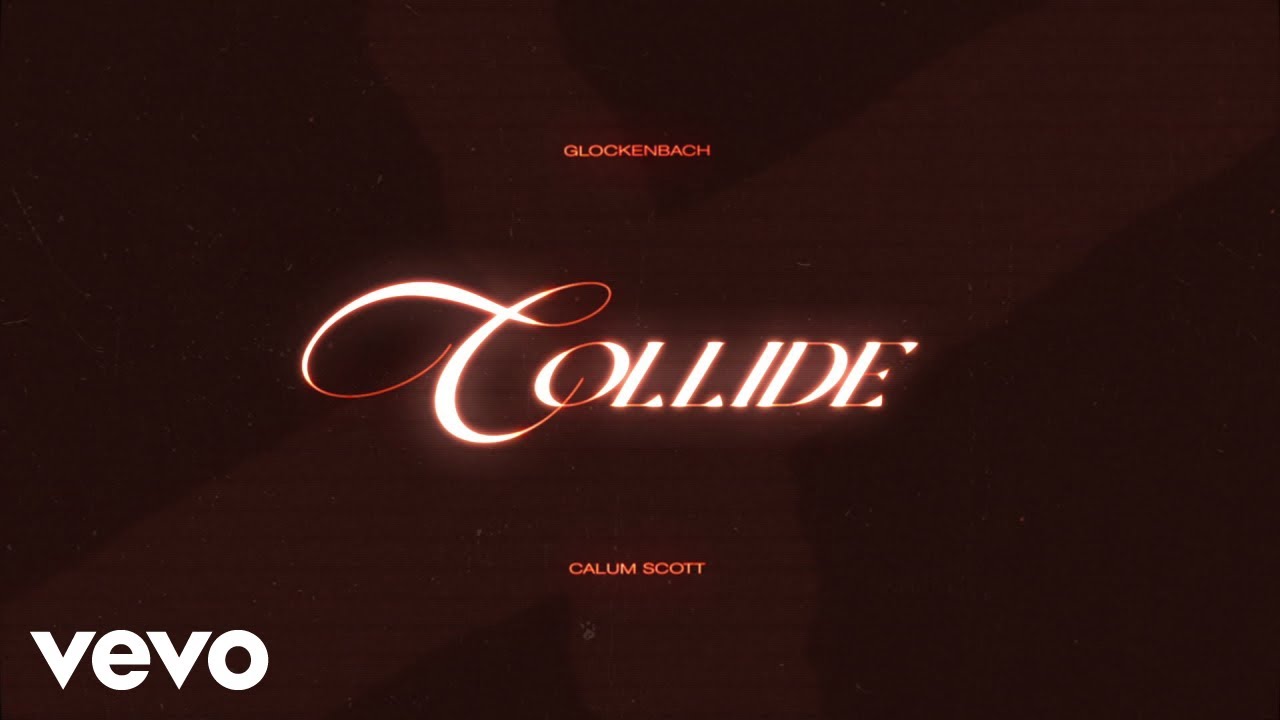 Glockenbach & Calum Scott – Collide