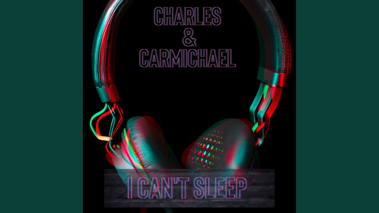 Charles & Carmichael – I Can't Sleep