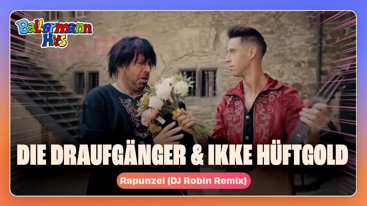 Die Draufgänger & Ikke Hüftgold – Rapunzel (DJ Robin Remix)
