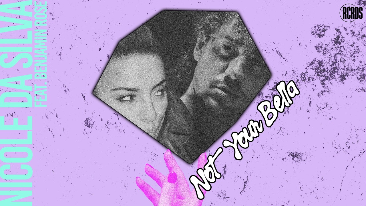 Nicole da Silva & BenjRose – Not Your Bella