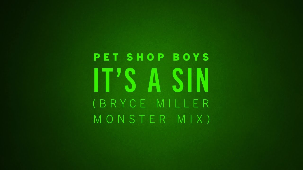 Pet Shop Boys – It's A Sin (Bryce Miller Monster Mix)