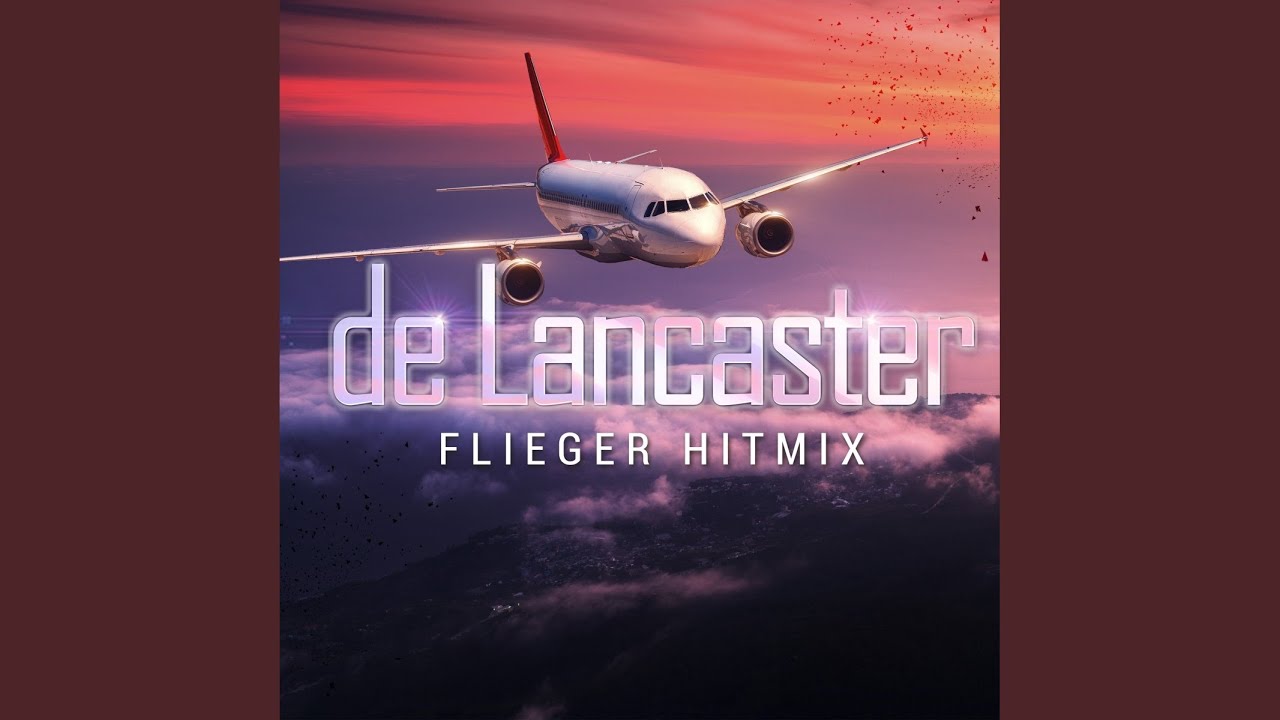 De Lancaster – Flieger Hitmix (Stimmen im Wind / Horizont / Flieger)