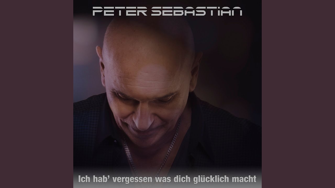 Peter Sebastian – Ich hab' vergessen was dich glücklich macht