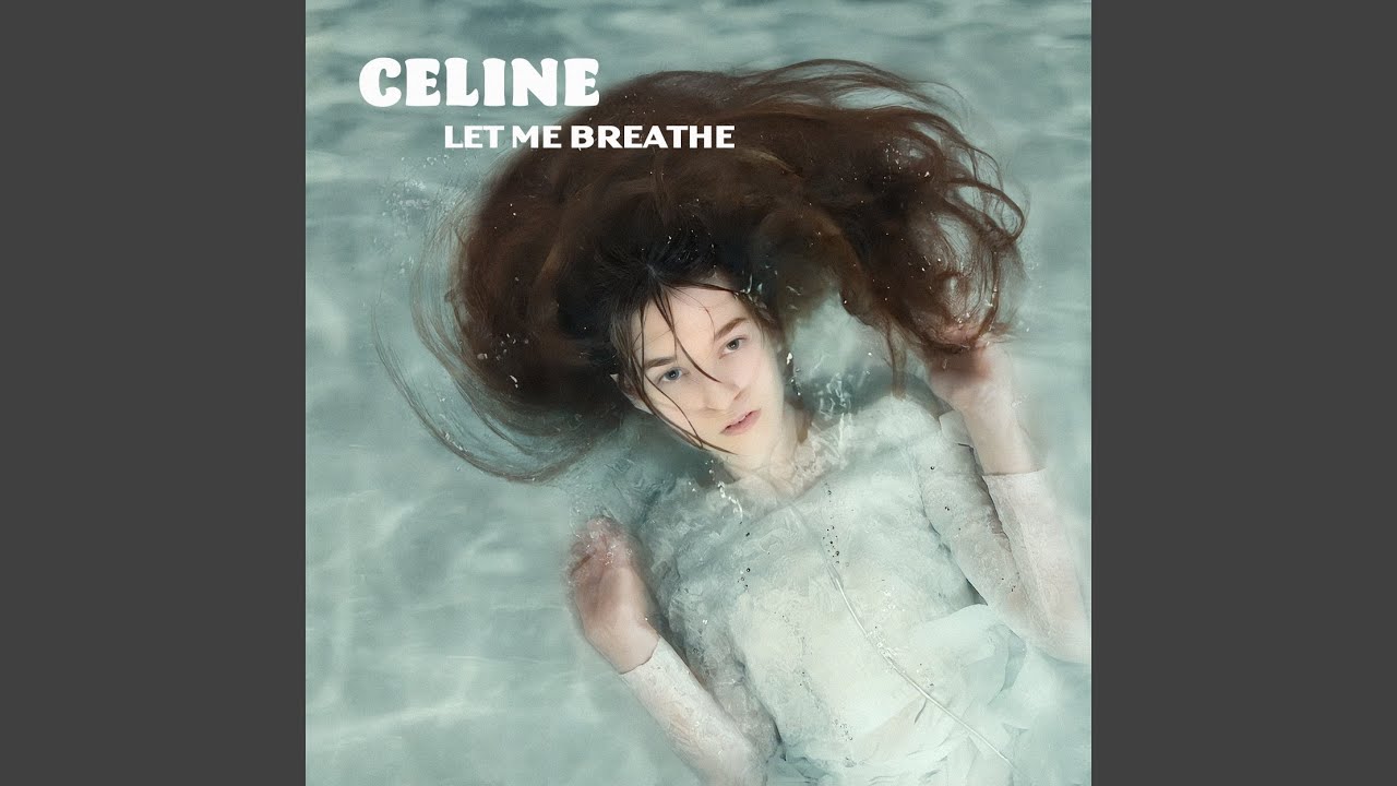 Video starten: CELINE – Let Me Breathe