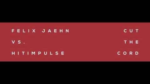 Felix Jaehn vs. Hitimpulse – Cut The Cord