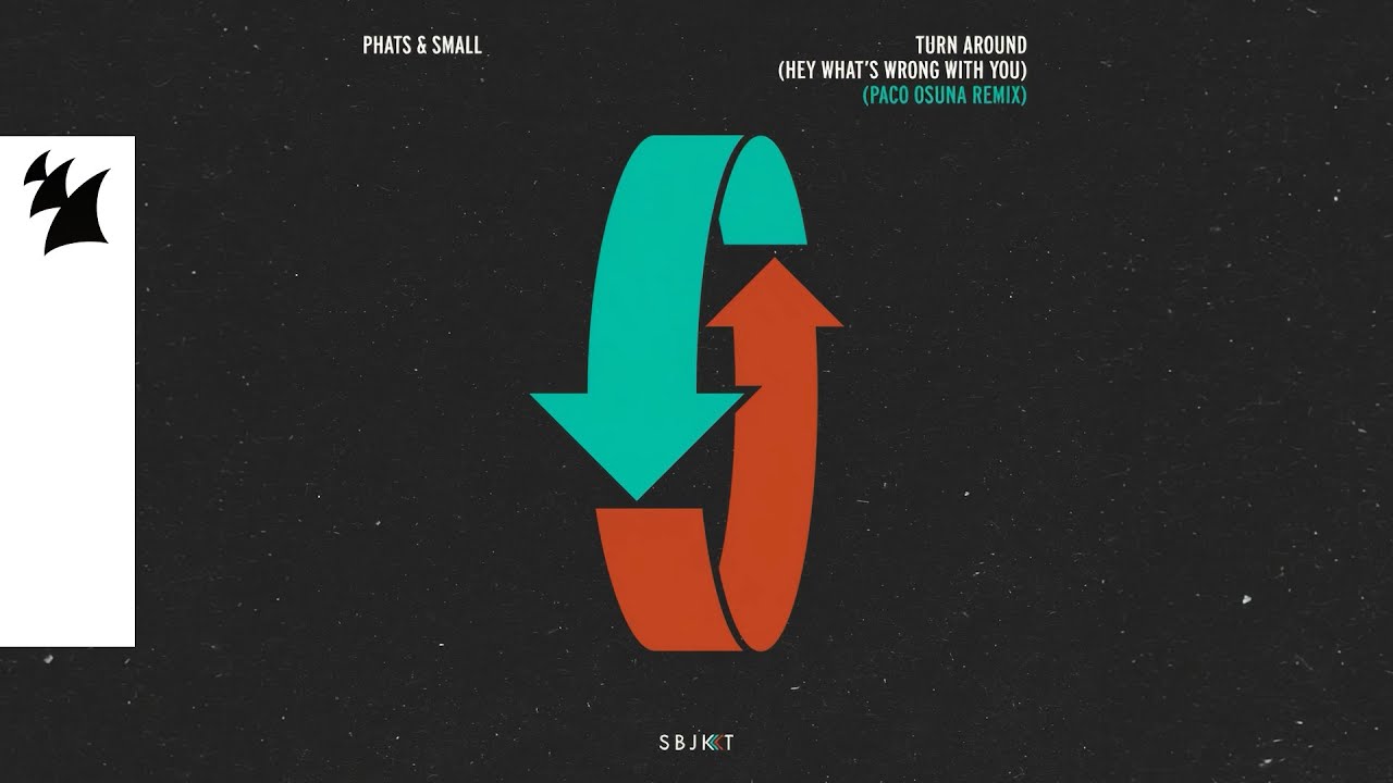 Phats & Small – Turn Around (Hey What's Wrong With You) (Paco Osuna Remix)