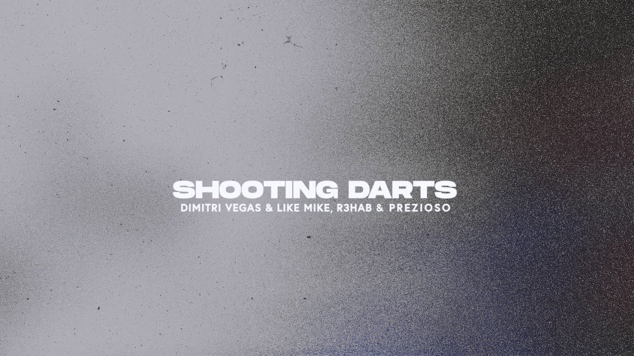 Dimitri Vegas & Like Mike, R3hab, Prezioso – Shooting Darts