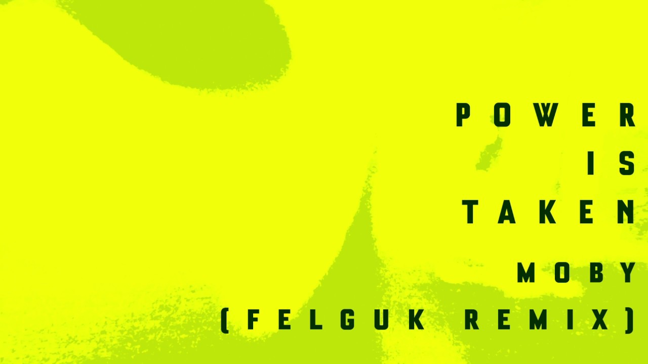 Moby – Power Is Taken (Felguk Remix)