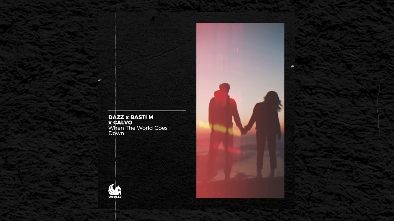 DAZZ, Basti M & CALVO – When The World Goes Down