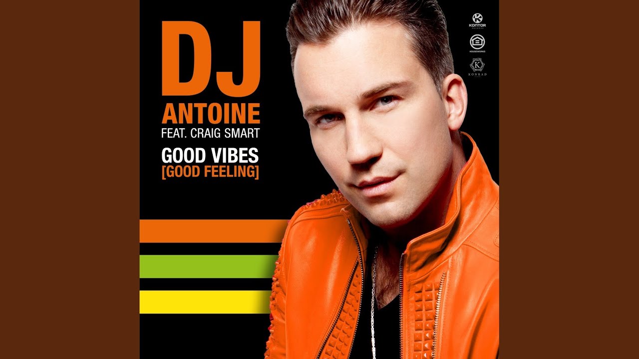 DJ Antoine feat. Craig Smart – Good Vibes (Good Feeling)