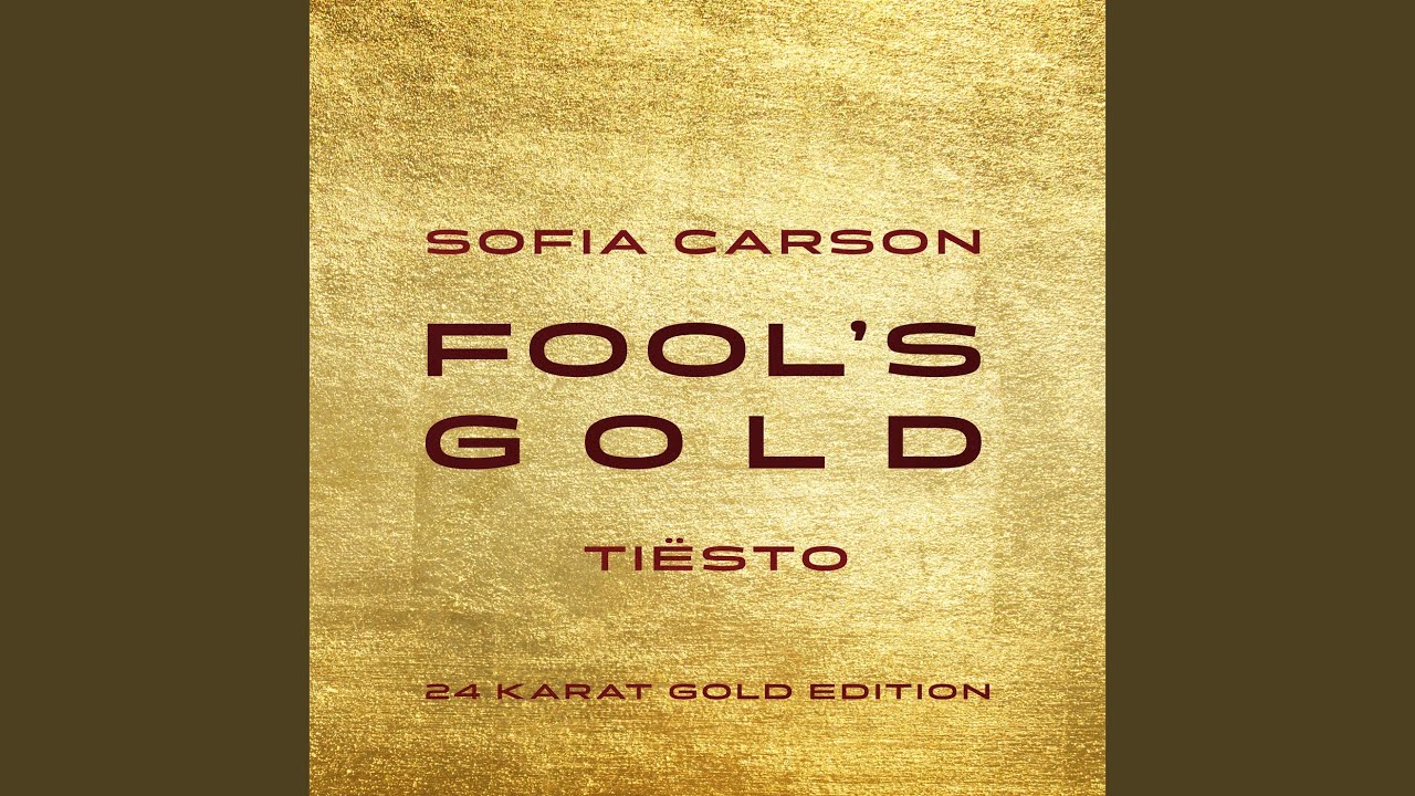 Sofia Carson & Tiësto – Fool's Gold (Tiësto 24 Karat Gold Edition)