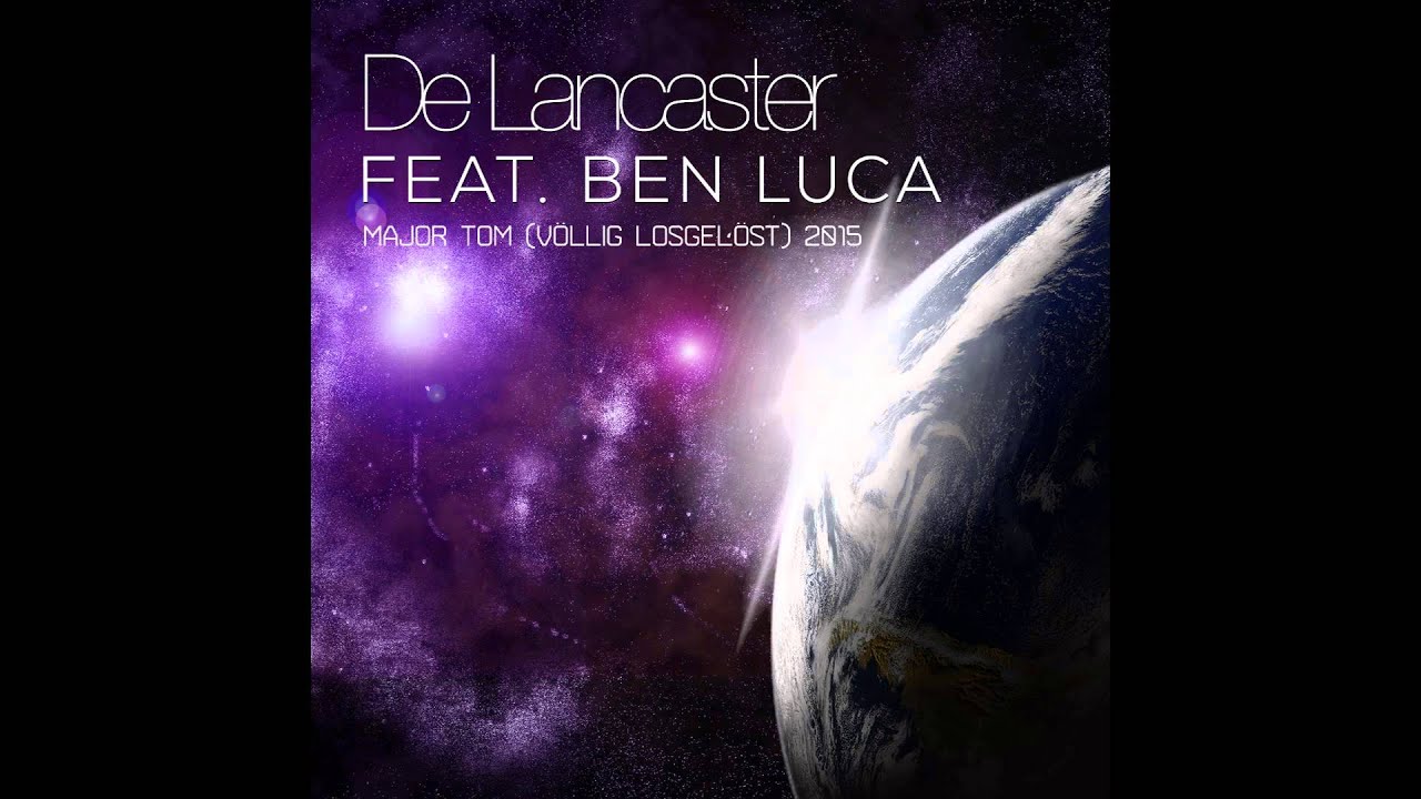 De Lancaster feat. Ben Luca – Major Tom (völlig losgelöst) 2015