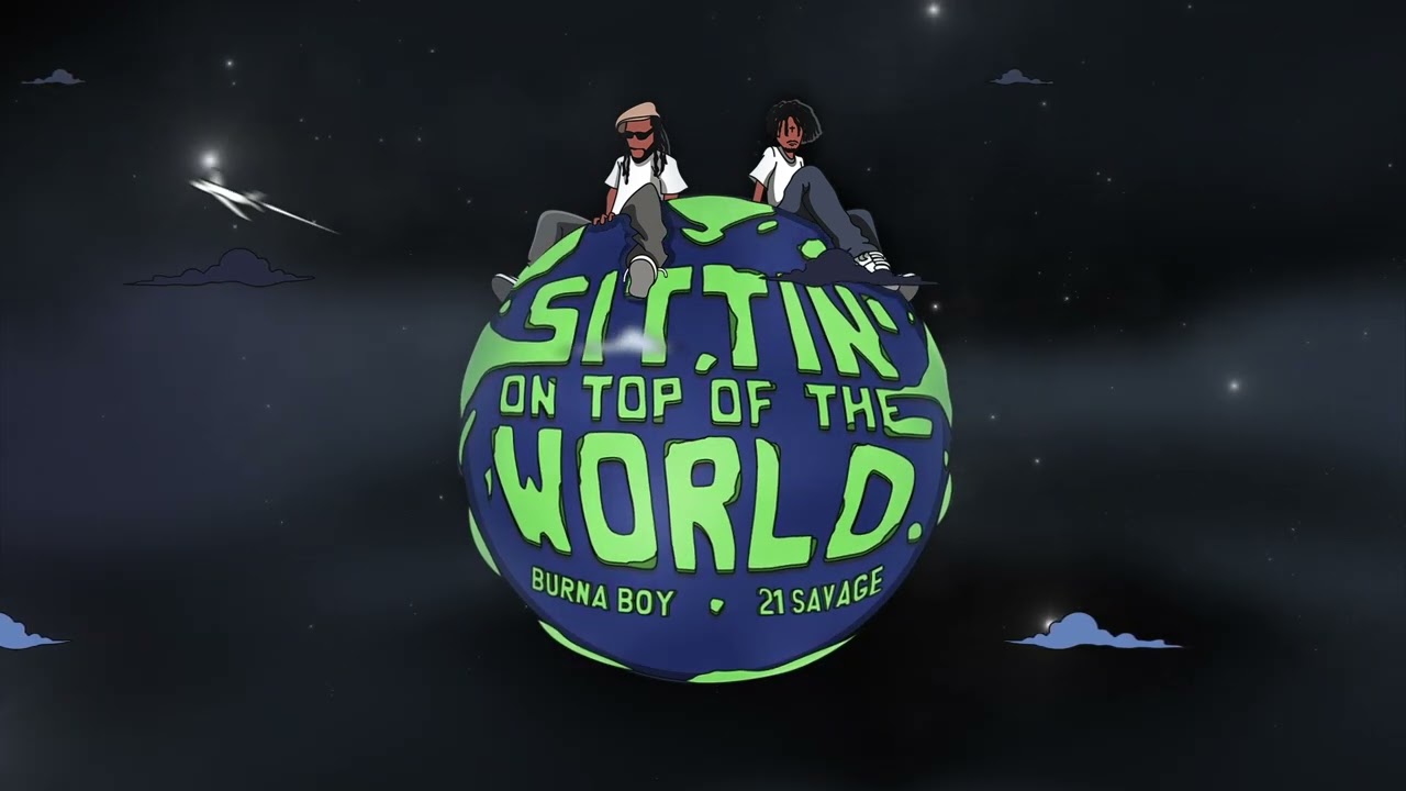 Burna Boy & 21 Savage – Sittin' On Top Of The World