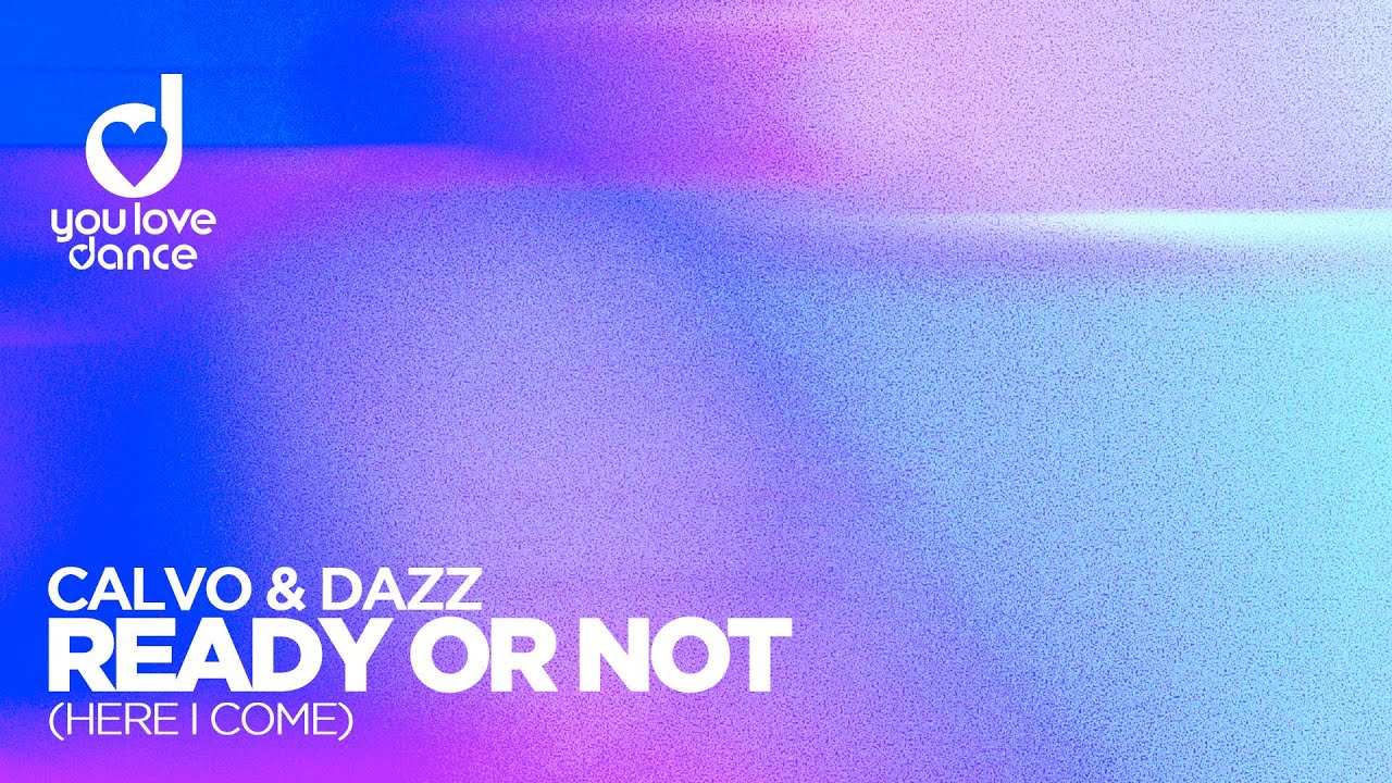 CALVO & DAZZ – Ready or Not (Here I Come)