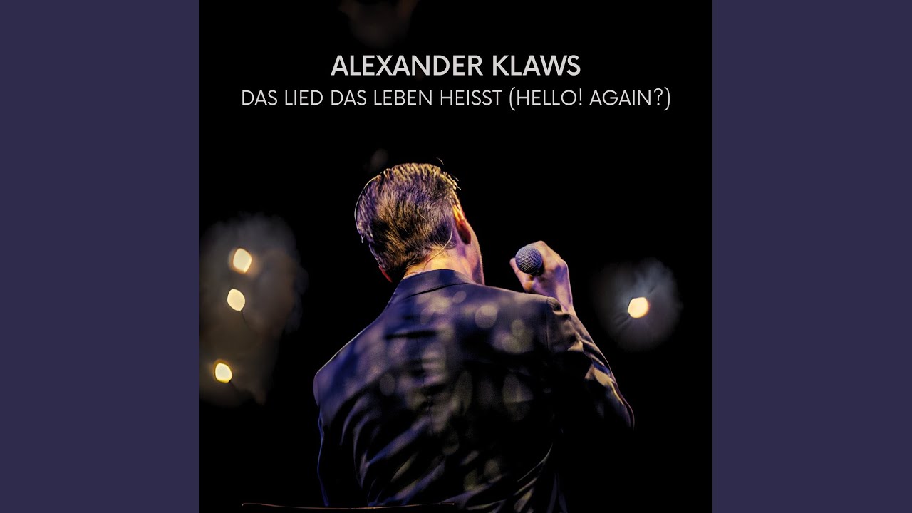 Alexander Klaws – Das Lied das Leben heißt (Hello! Again?)