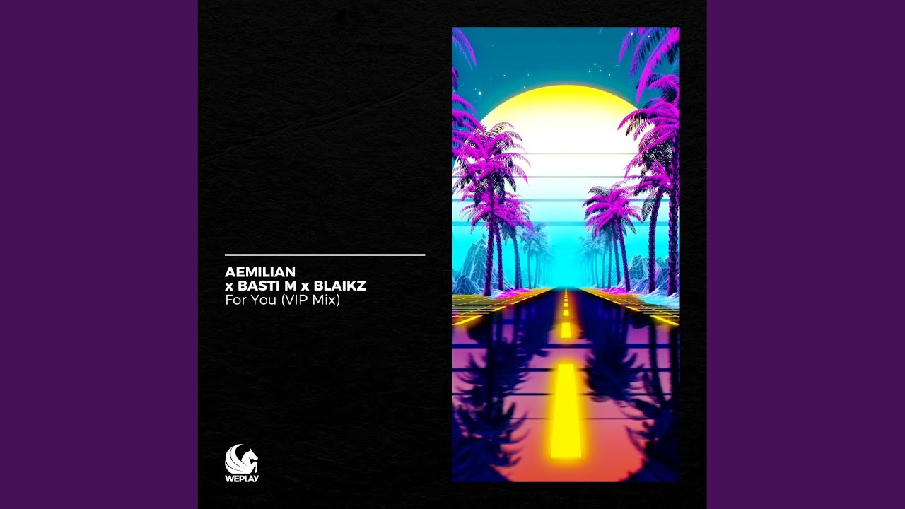 Aemilian, Basti M & Blaikz – For You (VIP Mix)