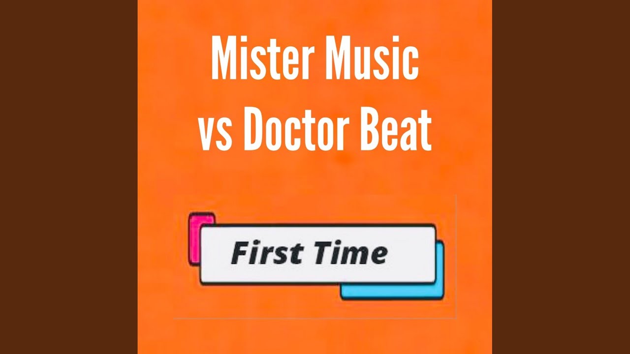 Mister Music & Doctor Beat – First Time
