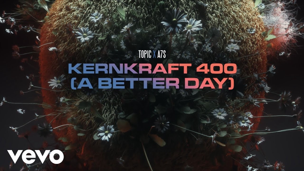 Topic & A7S – Kernkraft 400 (A Better Day)