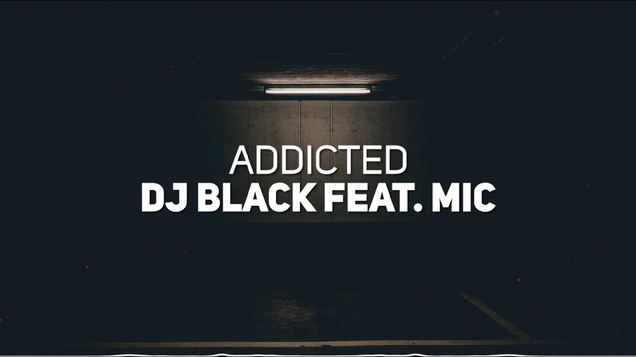 DJ Black feat. Mic – Addicted