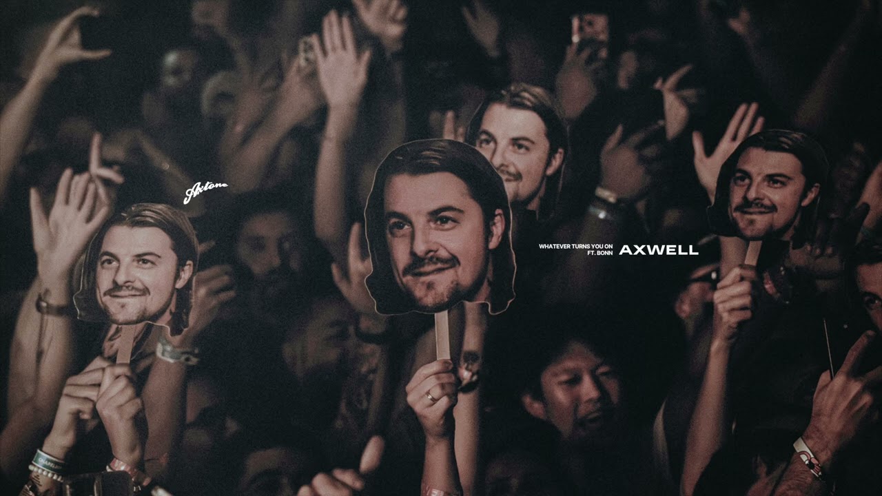 Axwell feat. Bonn – Whatever Turns You On