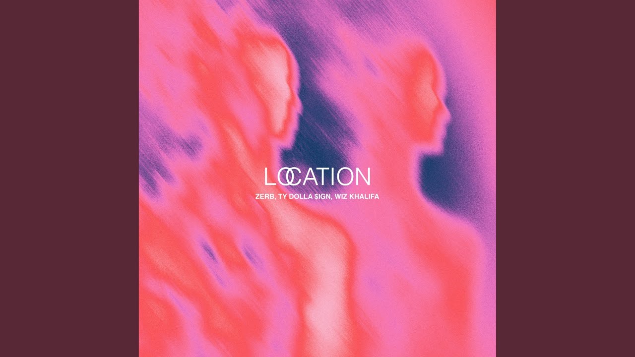 ZERB, Ty Dolla $ign feat. Wiz Khalifa – Location