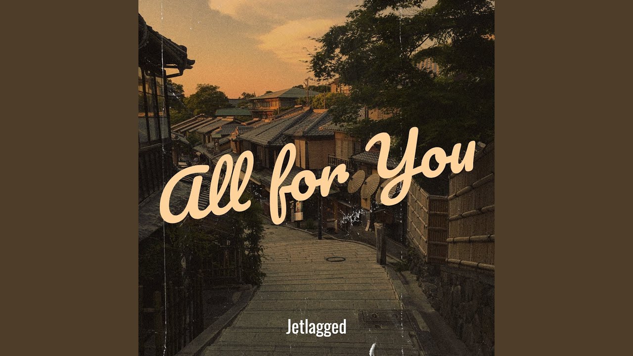 Video starten: Jetlagged – All for You