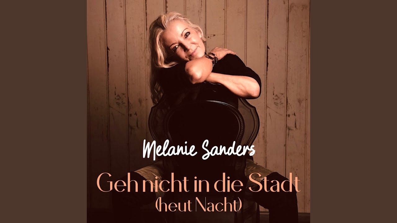 Video starten: Melanie Sanders – Geh Nicht in Die Stadt (Heut Nacht)