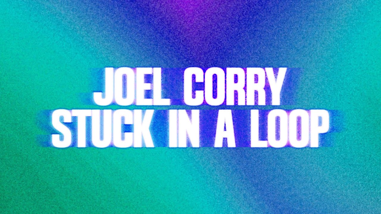Joel Corry – Stuck In A Loop