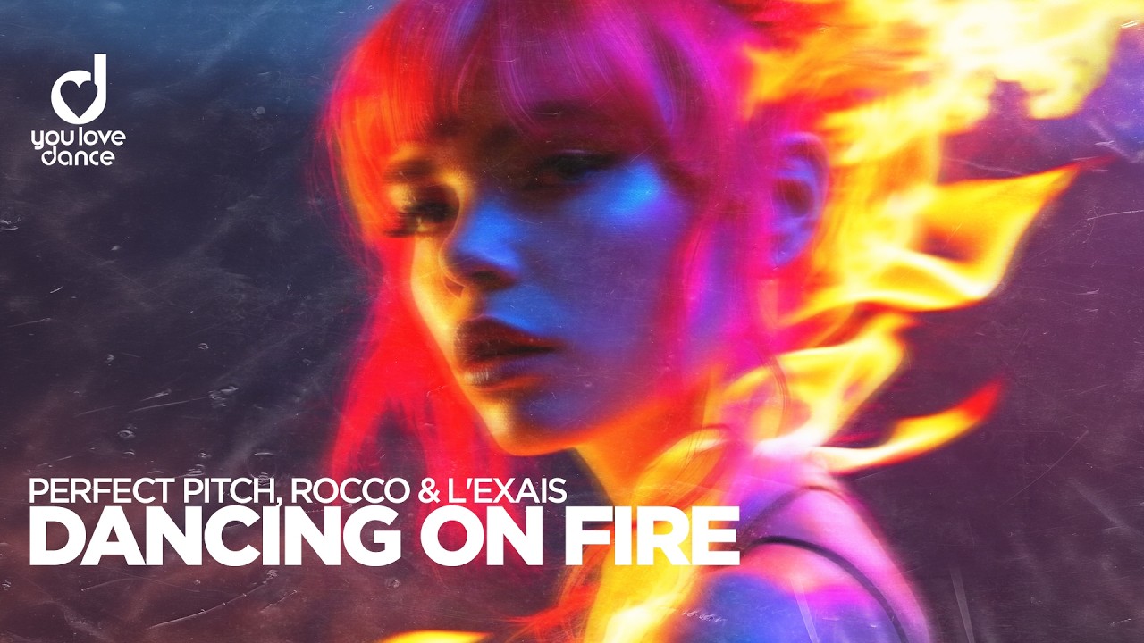 Perfect Pitch, Rocco & L'EXAIS – Dancing On Fire