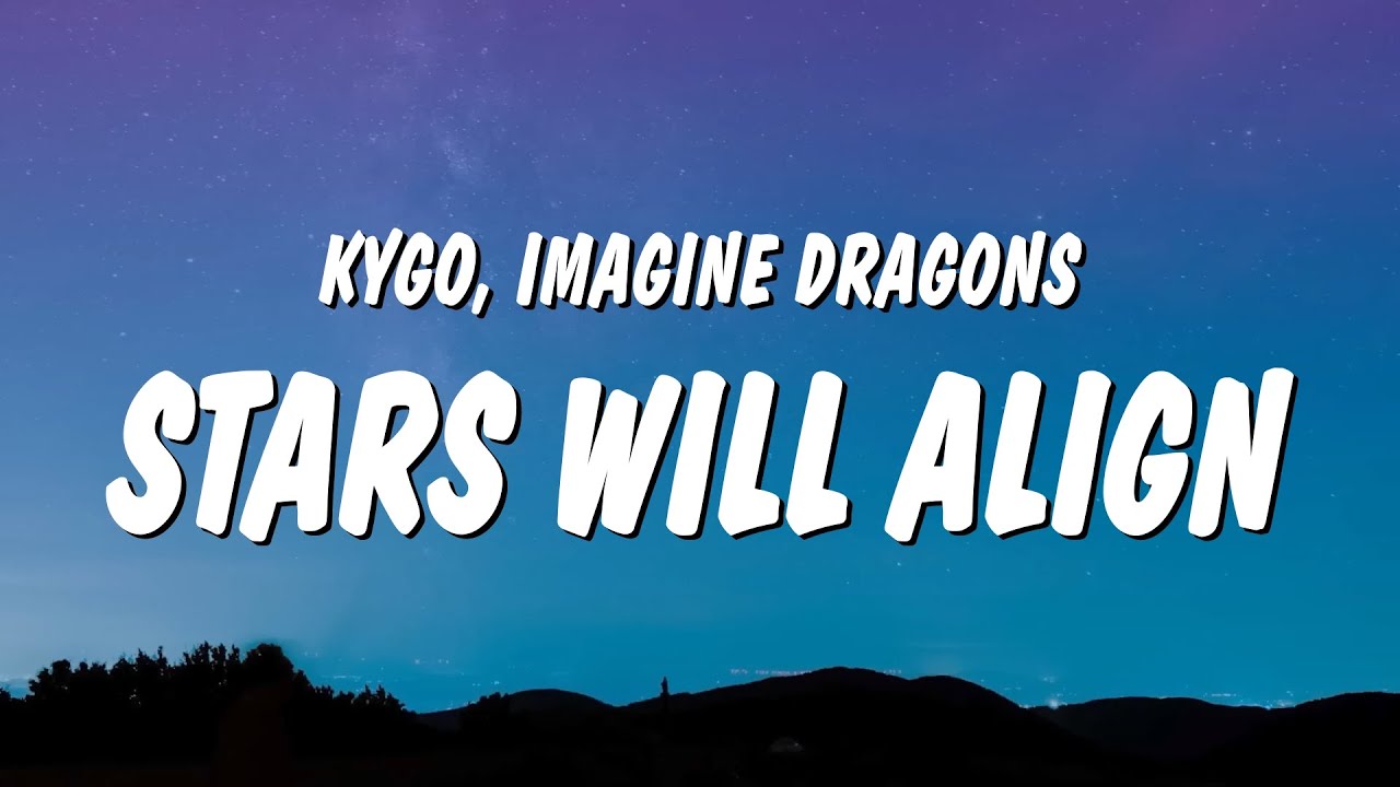 Kygo & Imagine Dragons – Stars Will Align