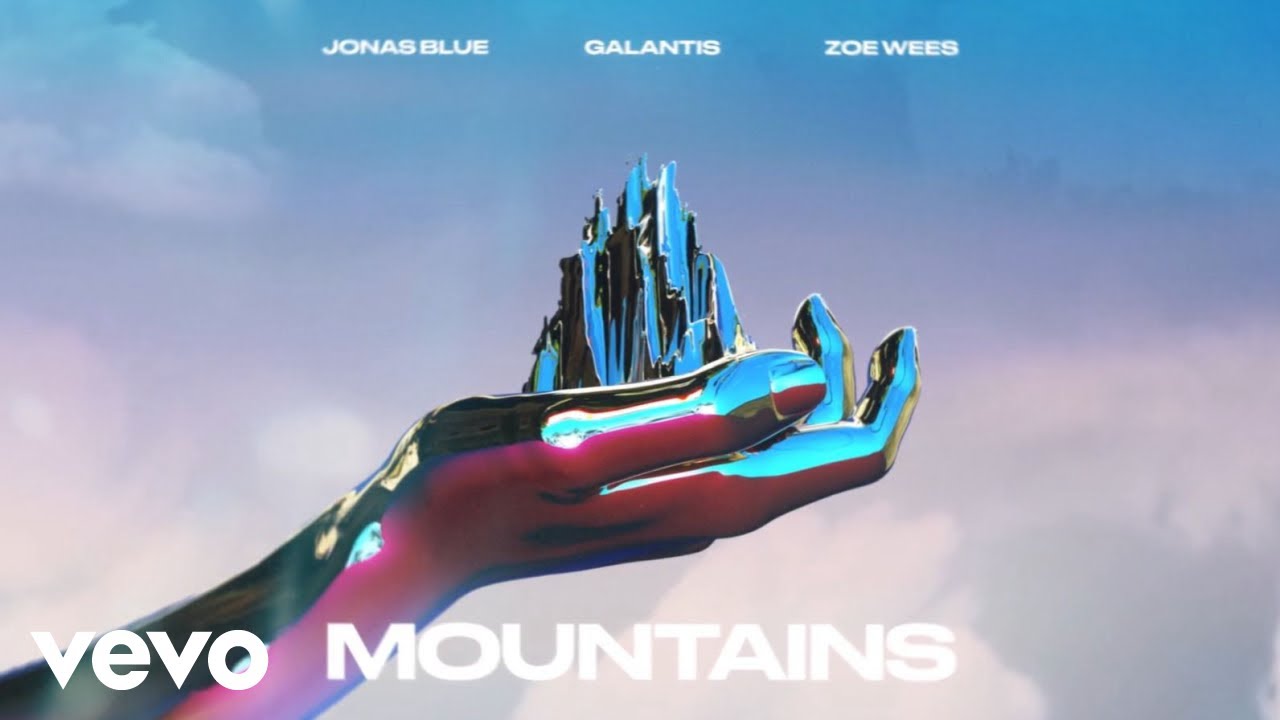 Jonas Blue, Galantis & Zoe Wees – Mountains