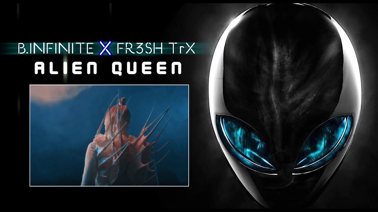 B.Infinite & FR3SH TrX – Alien Queen
