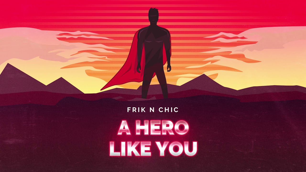 Frik N Chic – A Hero Like You