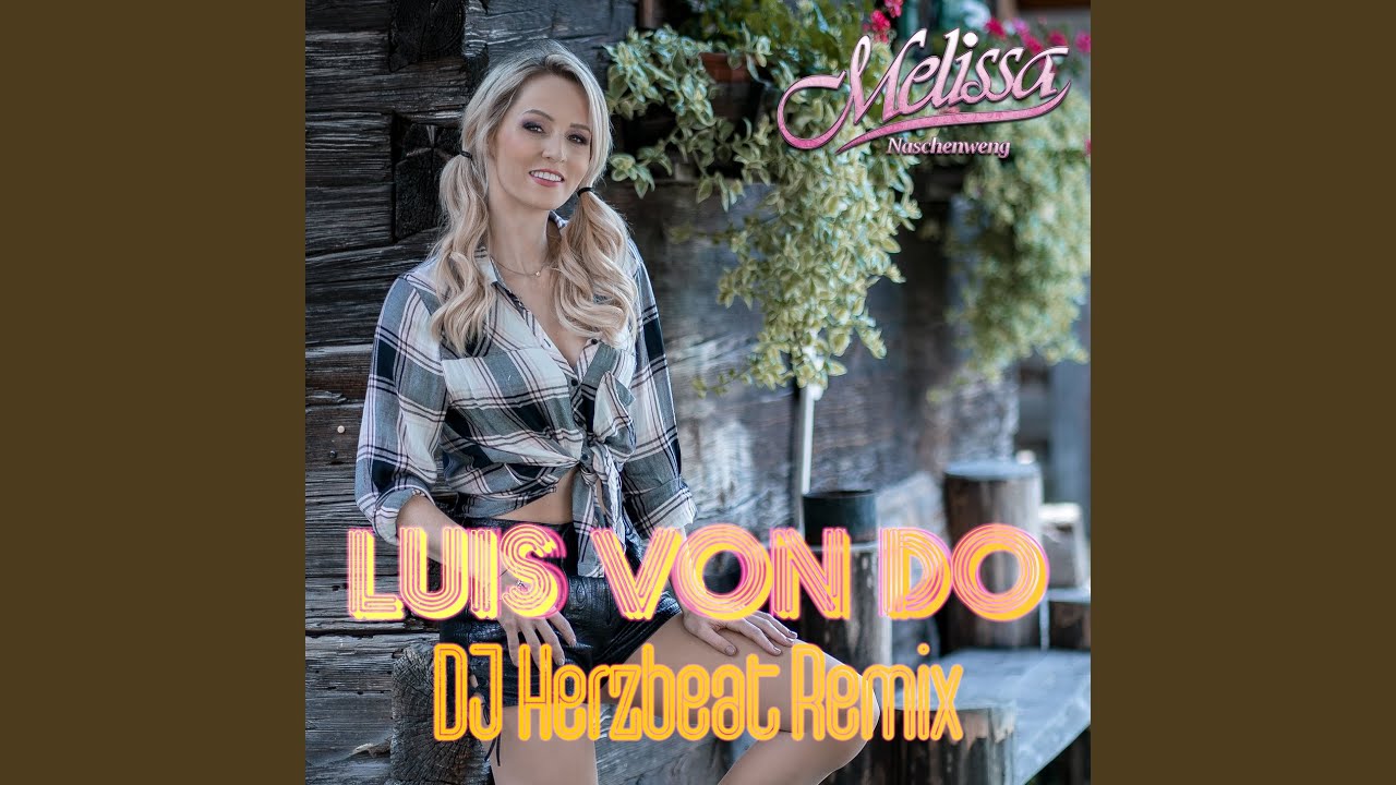Video starten: Melissa Naschenweng – Luis Von Do (DJ Herzbeat Remix)