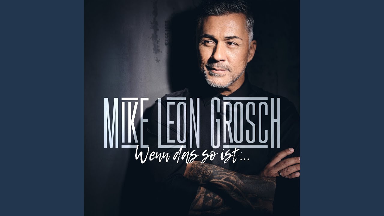 Mike Leon Grosch – Wenn das so ist