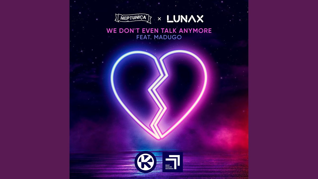 Neptunica & LUNAX feat. madugo – We Don't Even Talk Anymore