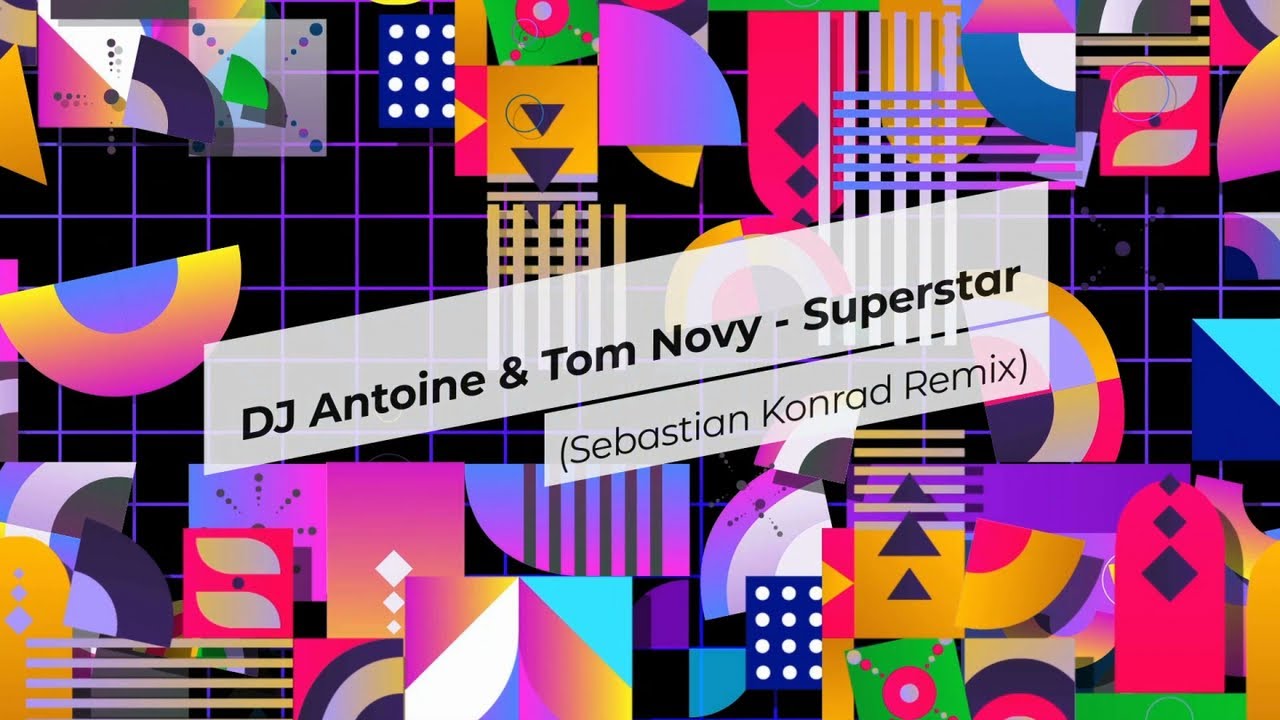 DJ Antoine & Tom Novy – Superstar (Sebastian Konrad Remix)