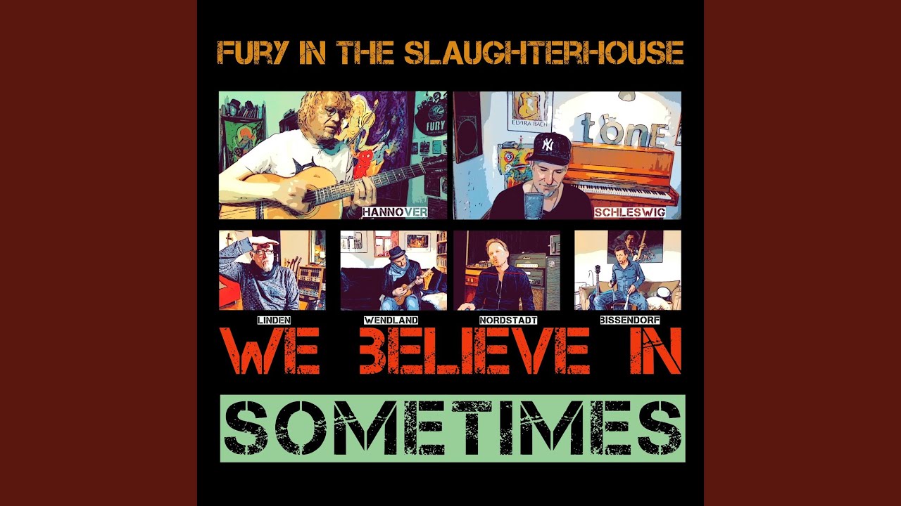 Fury In The Slaughterhouse – We Believe In Sometimes