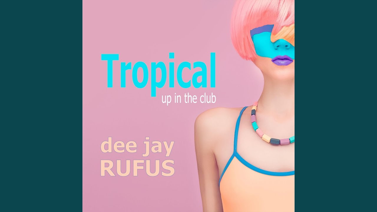 dee jay RUFUS – Tropical (up in the club)