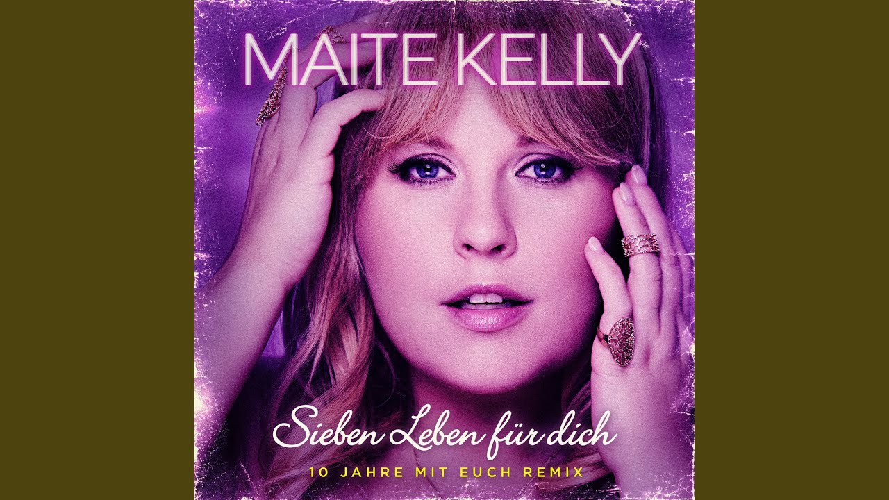 Maite Kelly – Sieben Leben für dich (10 Jahre mit euch Remix)