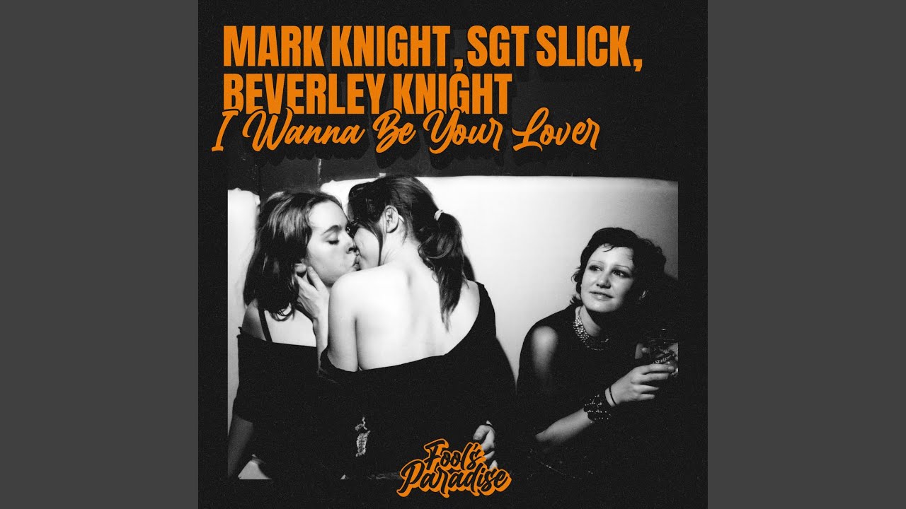 Mark Knight, Sgt Slick & Beverley Knight – I Wanna Be Your Lover
