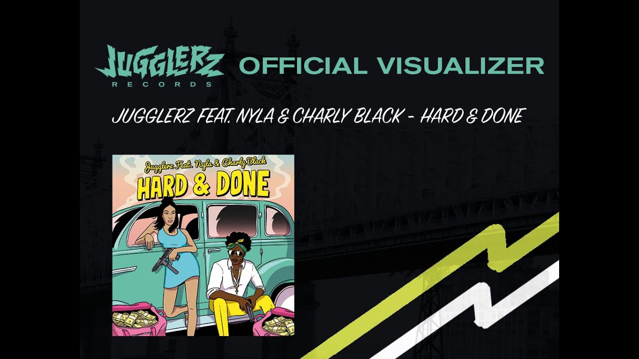 Jugglerz feat. Nyla & Charly Black – Hard & Done