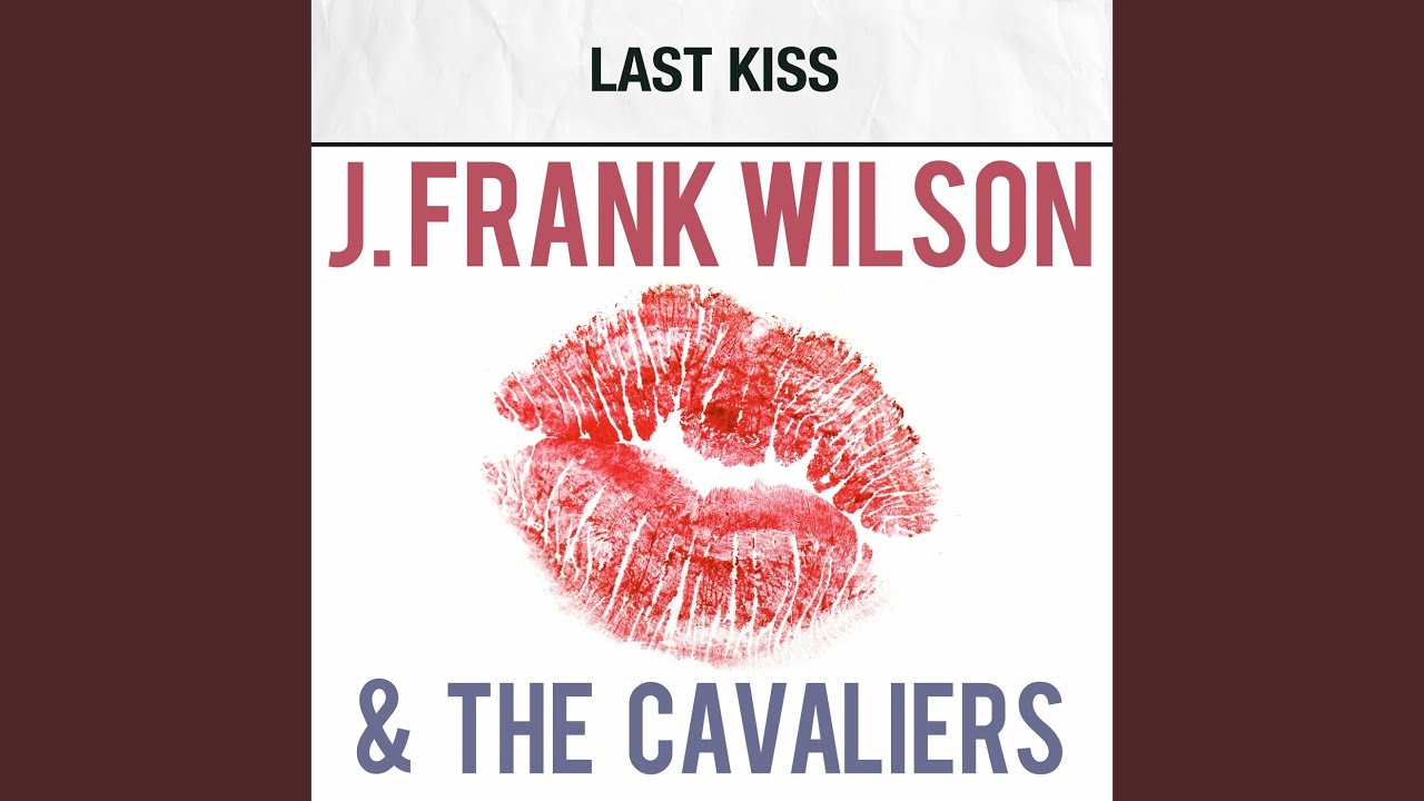 J. Frank Wilson and the Cavaliers – Last Kiss