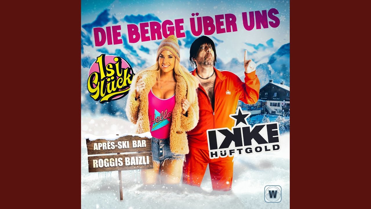 Isi Glück & Ikke Hüftgold – Die Berge über uns (Roggi's Baizli Mix)