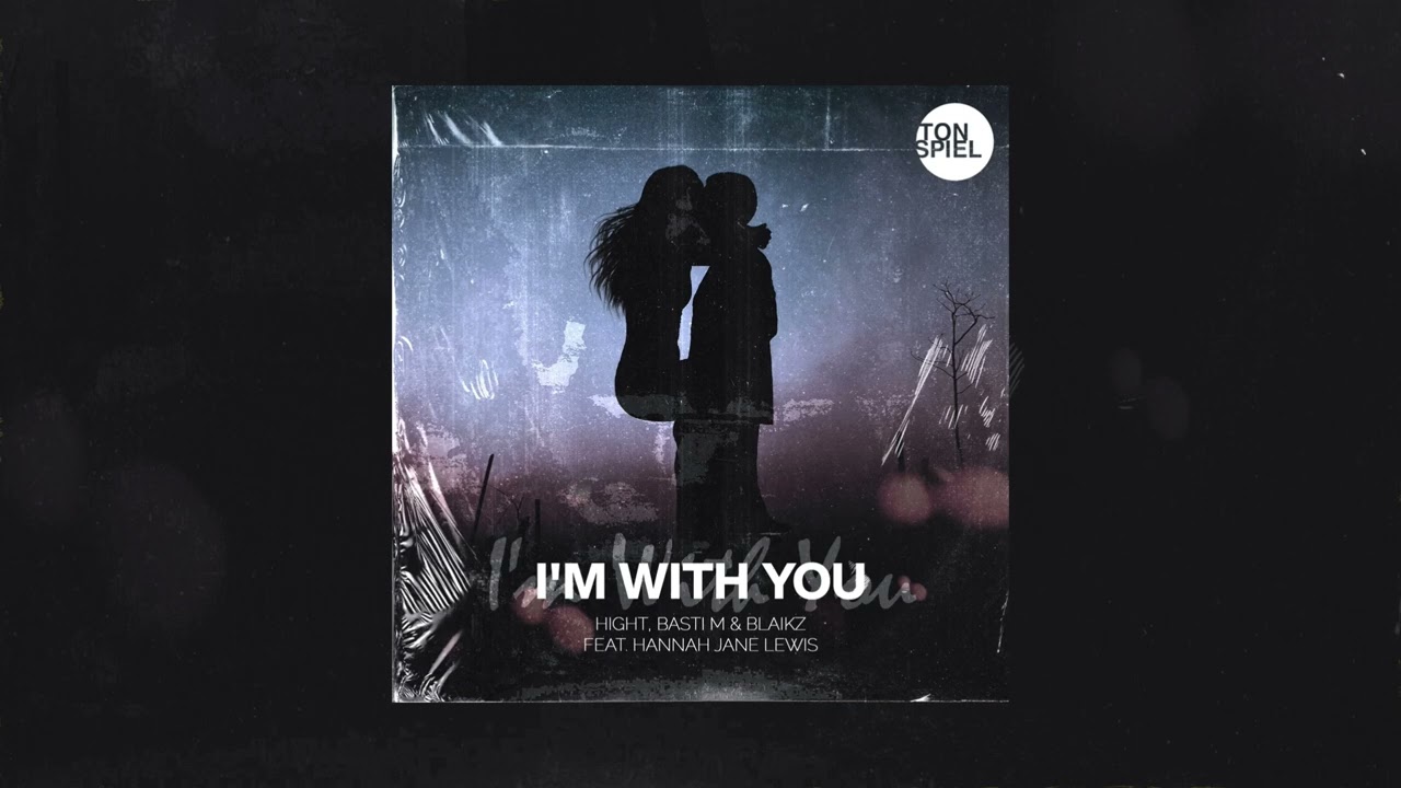 Hight, Basti M & Blaikz feat. Hannah Jane Lewis – I'm with You