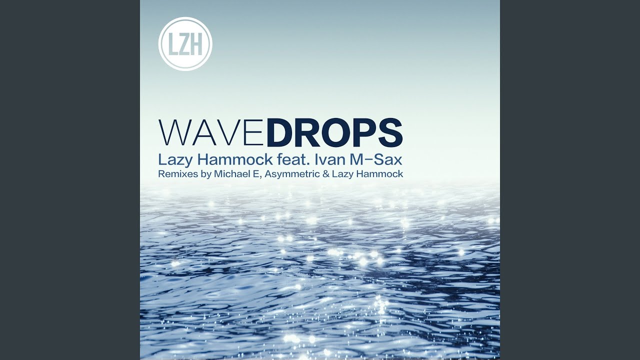 Lazy Hammock feat. Ivan M-Sax – Wavedrops (Michael E RMX)